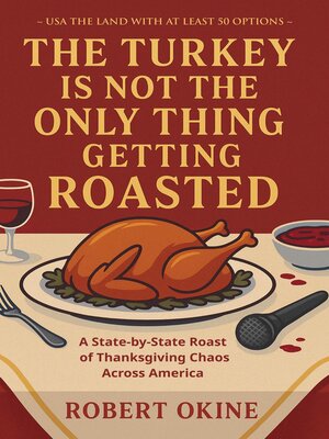 cover image of The Turkey Is Not the Only Thing Getting Roasted